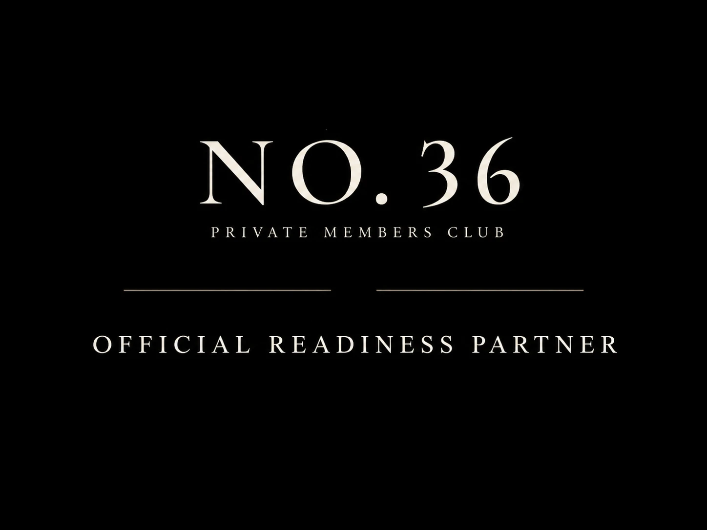 No. 36 Private Members Club – Official Readiness Partner